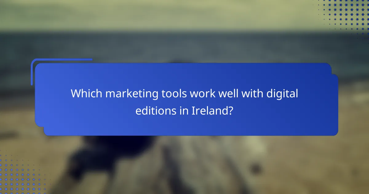Which marketing tools work well with digital editions in Ireland?