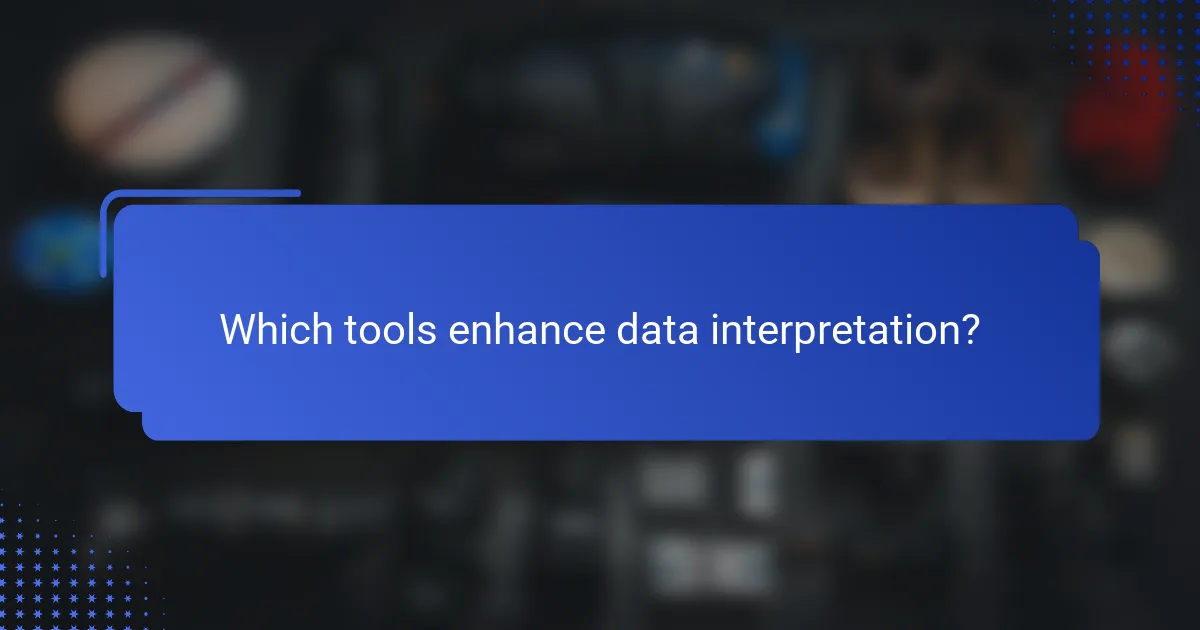 Which tools enhance data interpretation?